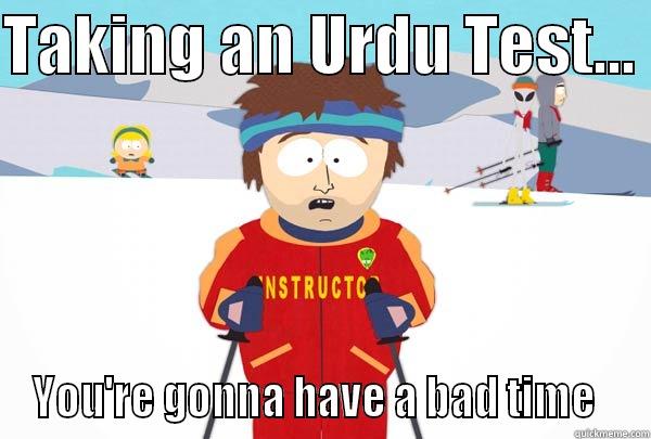 TAKING AN URDU TEST...  YOU'RE GONNA HAVE A BAD TIME   Super Cool Ski Instructor