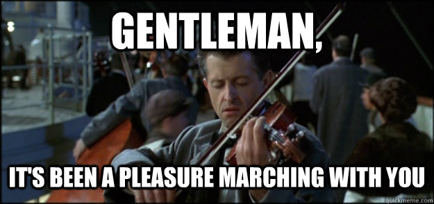 Gentleman, It's been a pleasure marching with you - Gentleman, It's been a pleasure marching with you  Final Song Titanic