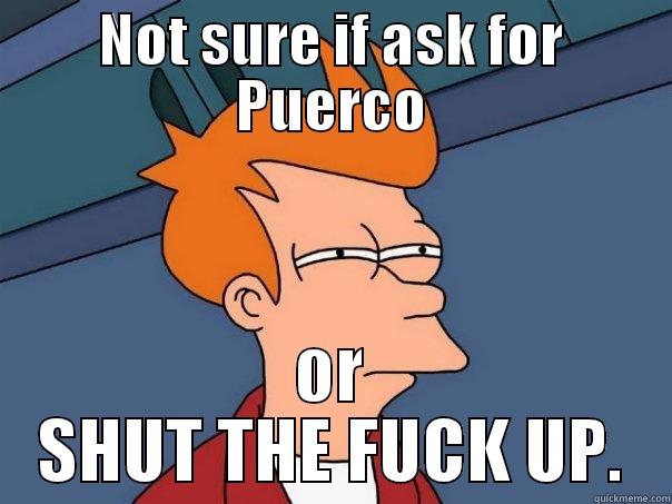 NOT SURE IF ASK FOR PUERCO OR SHUT THE FUCK UP. Futurama Fry