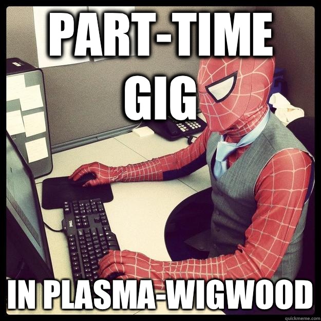 Part-time gig In plasma-wigwood - Part-time gig In plasma-wigwood  Business Spiderman