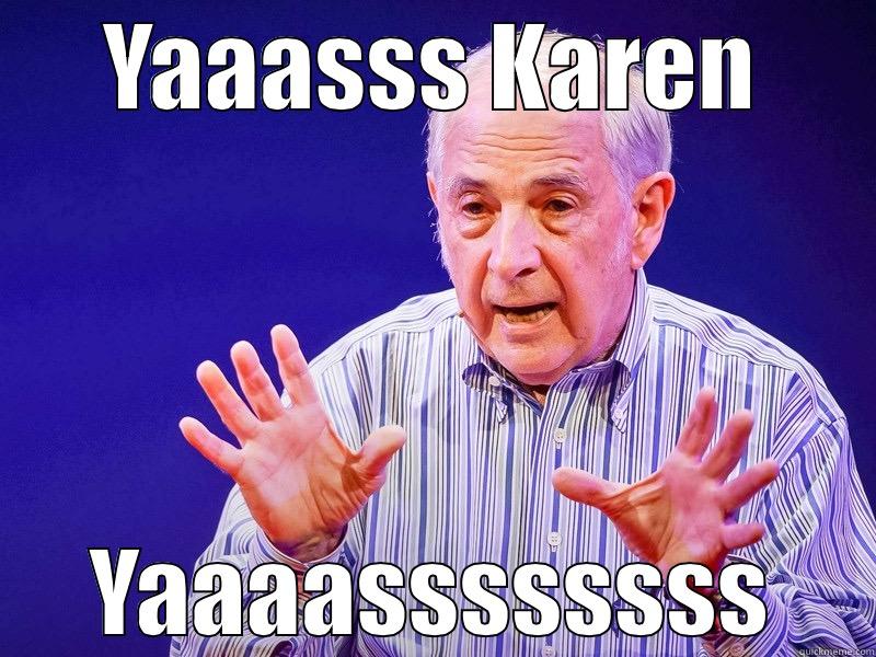 YAAASSS KAREN YAAAASSSSSSSS Misc