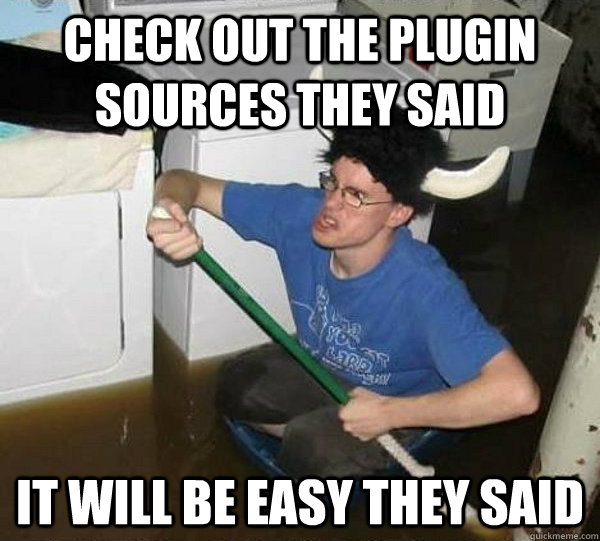 Check out the plugin sources they said It will be easy they said  They said