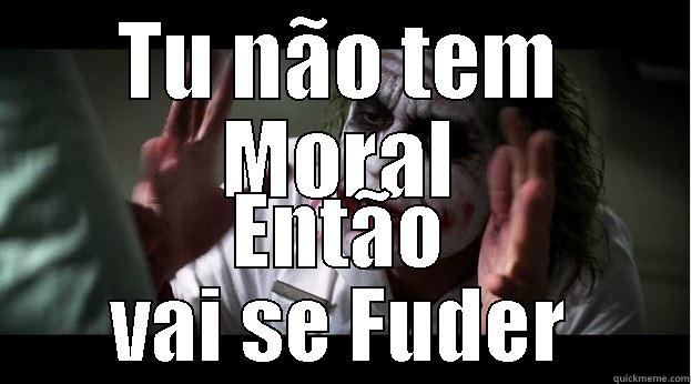 TU NÃO TEM MORAL ENTÃO VAI SE FUDER Joker Mind Loss