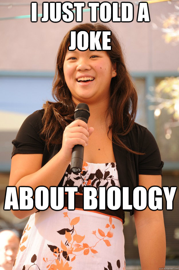 I JUST TOLD A JOKE ABOUT BIOLOGY  