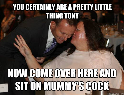 You certainly are a pretty little thing Tony  Now come over here and sit on mummy's COCK  