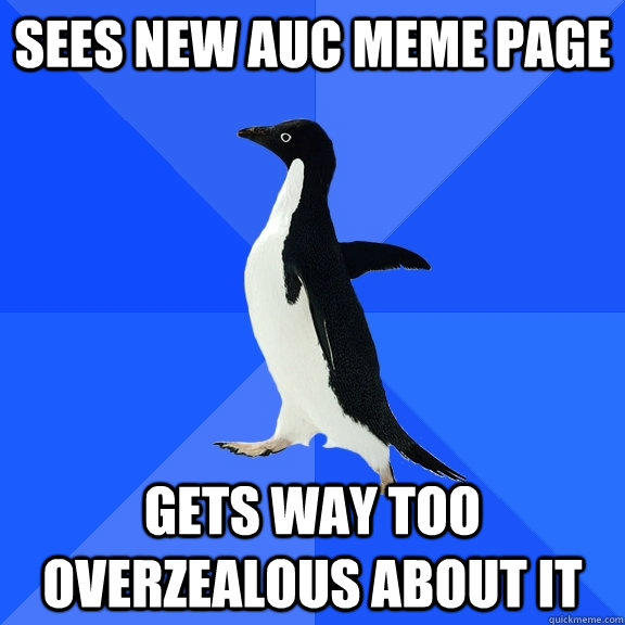 sees new auc meme page gets way too overzealous about it  Socially Awkward Penguin