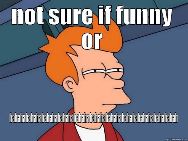 NOT SURE IF FUNNY OR HAHAHAHAHAHAHAHAHAHAHAHAHAHAHAHAHAHAHAHAHAHAHAHAHAHAHAHAHAHAHAH Futurama Fry