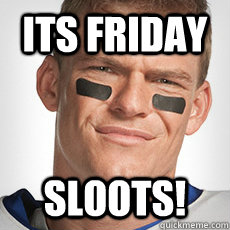 its friday sloots!  