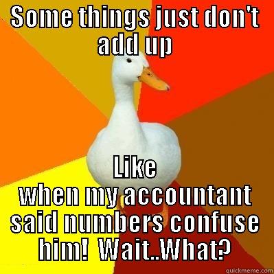 One and one - SOME THINGS JUST DON'T ADD UP LIKE WHEN MY ACCOUNTANT SAID NUMBERS CONFUSE HIM!  WAIT..WHAT? Tech Impaired Duck