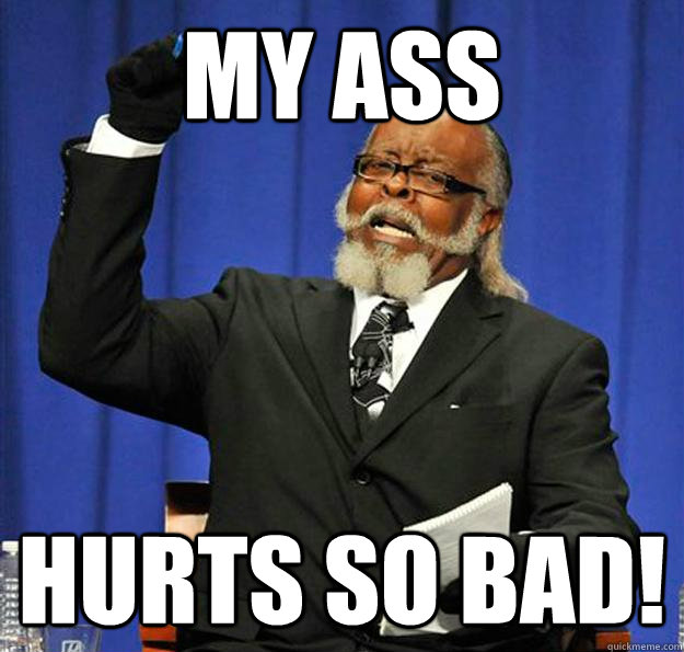 My ass  Hurts so bad! - My ass  Hurts so bad!  Jimmy McMillan