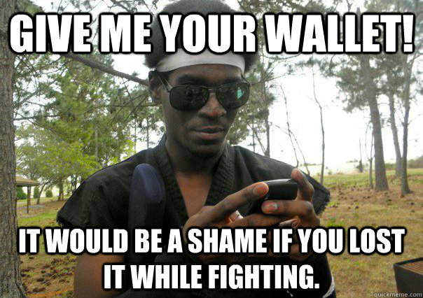 Give me your Wallet! It would be a shame if you lost it while fighting. - Give me your Wallet! It would be a shame if you lost it while fighting.  Successful Black LARPer