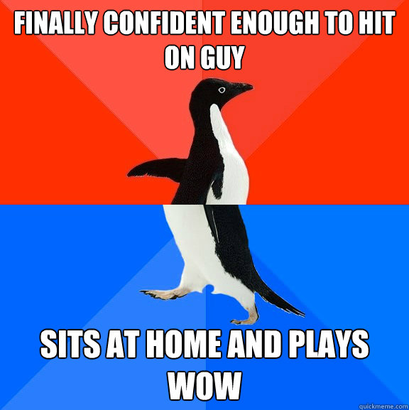 Finally confident enough to hit on guy Sits at home and plays WOW  Socially Awesome Awkward Penguin