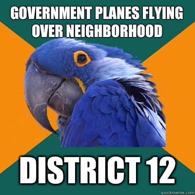 Government planes flying over neighborhood District 12  Paranoid Parrot