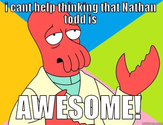 I CANT HELP THINKING THAT NATHAN TODD IS AWESOME! Futurama Zoidberg 