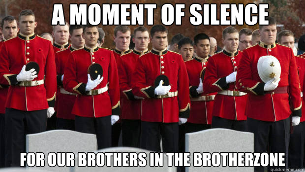 A Moment Of Silence For Our Brothers In The Brotherzone  moment of silence for our brothers in the friendzone