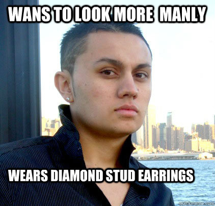 Wans to look more  manly Wears diamond stud earrings - Wans to look more  manly Wears diamond stud earrings  NCC Rebenga