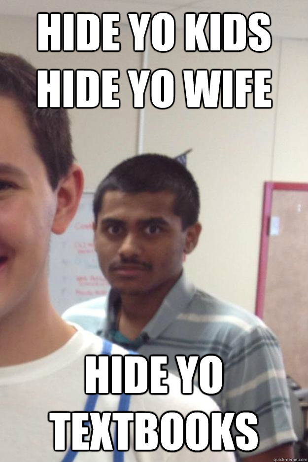 Hide yo kids
HIde yo wife Hide yo textbooks - Hide yo kids
HIde yo wife Hide yo textbooks  Misc