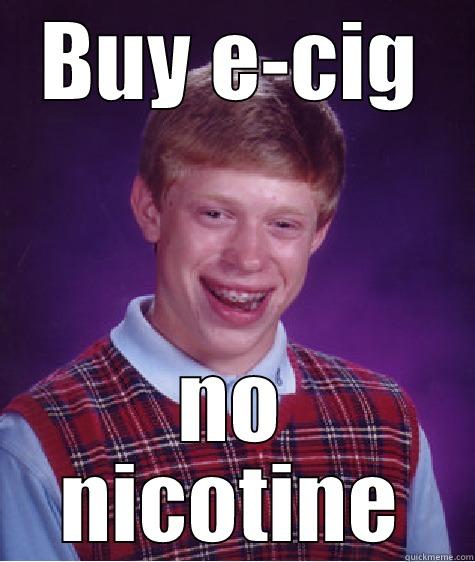 BUY E-CIG NO NICOTINE Bad Luck Brian