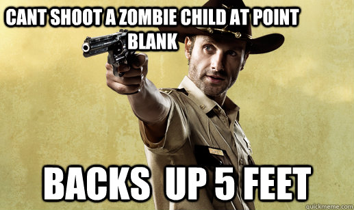 cant shoot a zombie child at point blank Backs  up 5 feet  Rick Grimes