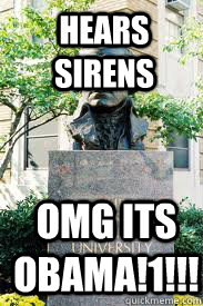 hears sirens OMG ITS OBAMA!1!!!  Ironic GWU