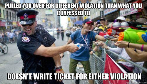 pulled you over for different violation than what you confessed to doesn't write ticket for either violation  Good Guy Cop