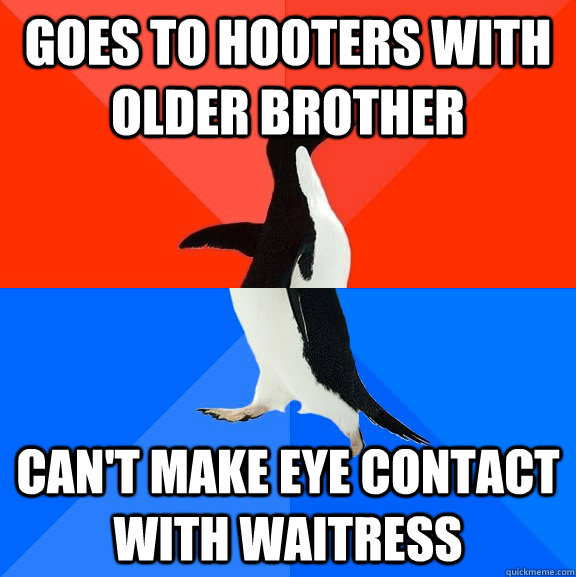 goes to hooters with older brother can't make eye contact with waitress  Socially Awesome Awkward Penguin