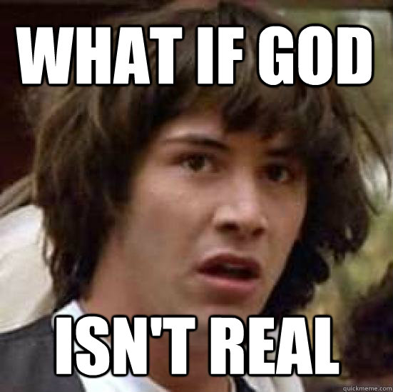 What if god isn't real  conspiracy keanu