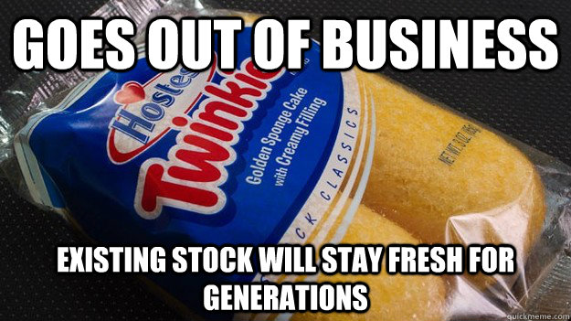 goes out of business existing stock will stay fresh for generations  