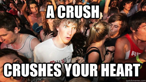 A crush Crushes your heart  Sudden Clarity Clarence