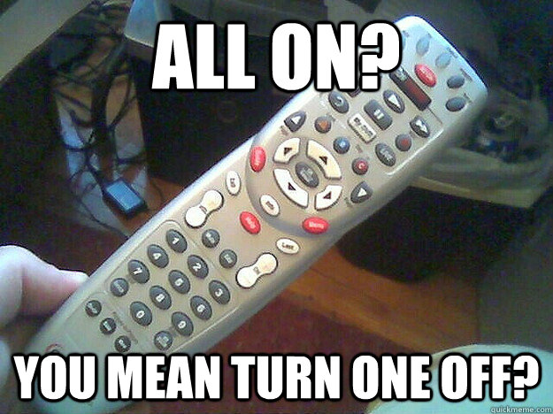 All on? You mean turn one off? - All on? You mean turn one off?  Misc