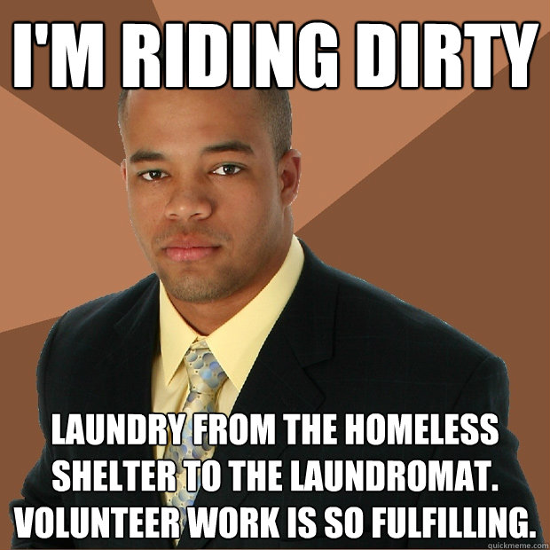 I'm riding dirty laundry from the homeless shelter to the laundromat. volunteer work is so fulfilling.   Successful Black Man
