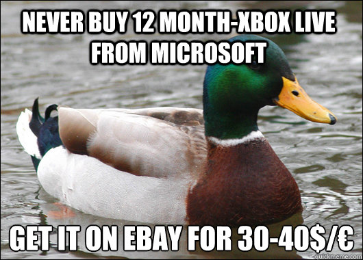 Never buy 12 Month-xbox live from Microsoft Get it on ebay for 30-40$/€   Actual Advice Mallard