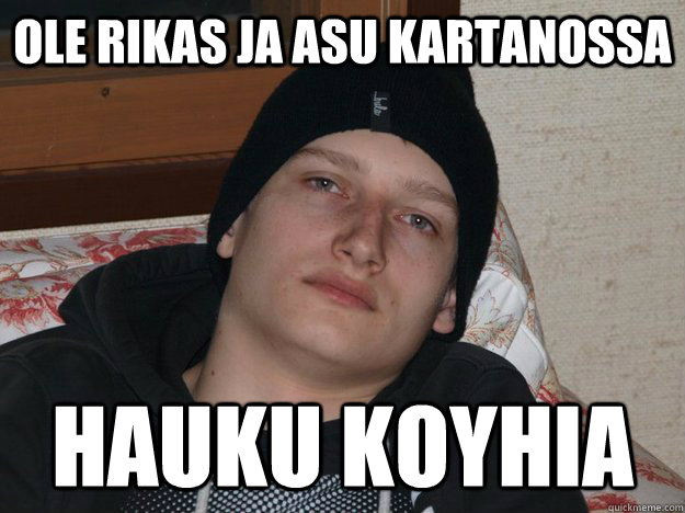 ole rikas ja asu kartanossa hauku koyhia  
