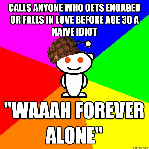 calls anyone who gets engaged or falls in love before age 30 a naive idiot 