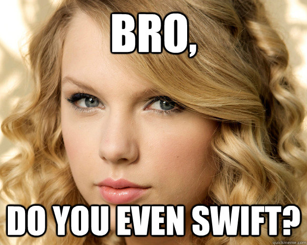 Bro, Do you even swift?  Overly Obsessed Taylor Swift