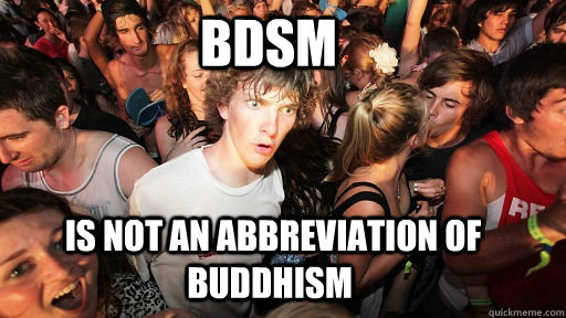 BDSM  is not an abbreviation of Buddhism - BDSM  is not an abbreviation of Buddhism  Sudden Clarity Clarence