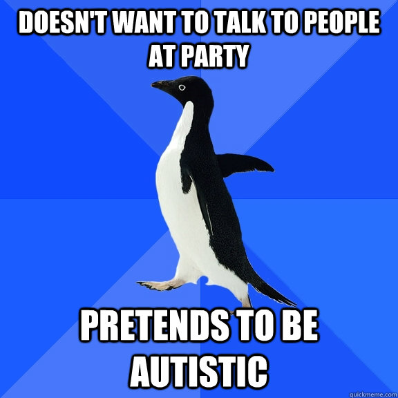 Doesn't Want To Talk to People at Party Pretends to be autistic  Socially Awkward Penguin