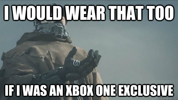 I would wear that too If I was an Xbox One Exclusive - I would wear that too If I was an Xbox One Exclusive  Master Chief