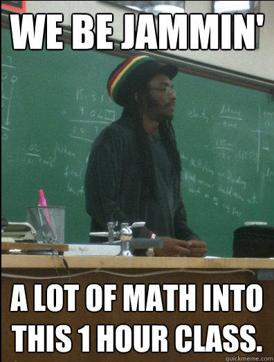 We be jammin' A lot of math into this 1 hour class. - We be jammin' A lot of math into this 1 hour class.  Rasta Science Teacher