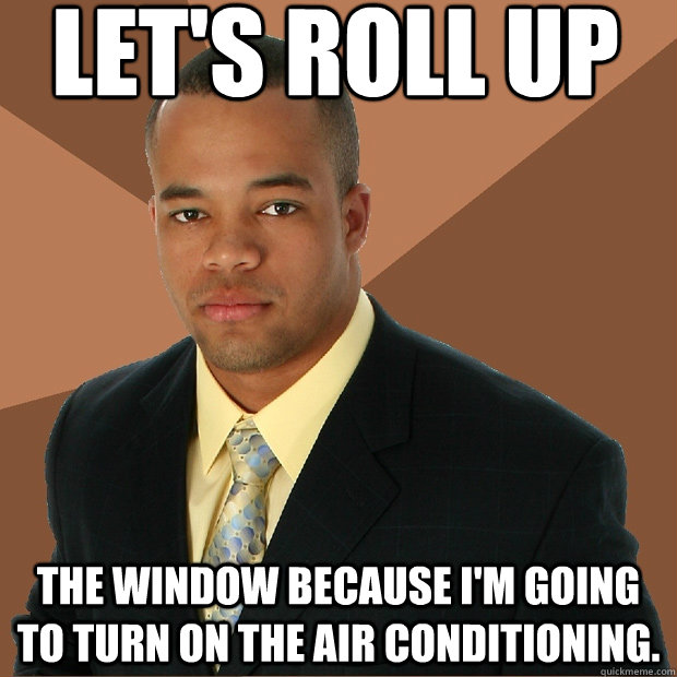 let's roll up the window because i'm going to turn on the air conditioning.  Successful Black Man