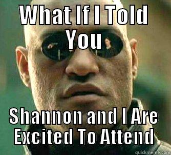 WHAT IF I TOLD YOU SHANNON AND I ARE EXCITED TO ATTEND Matrix Morpheus