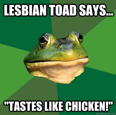 Lesbian toad says... 