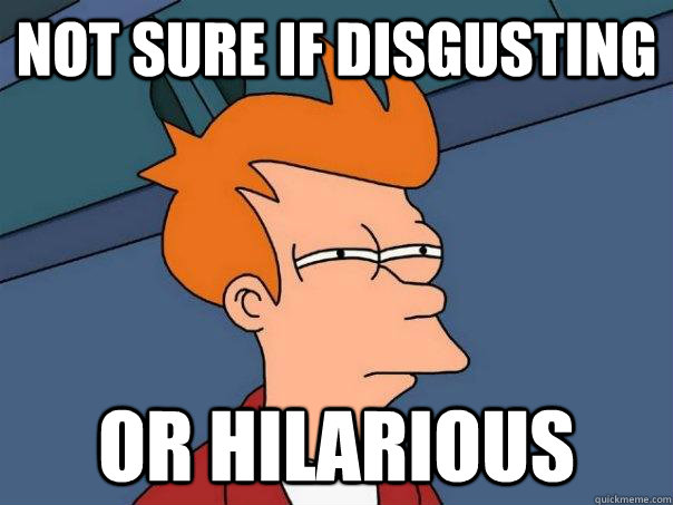 not sure if disgusting or hilarious  Futurama Fry
