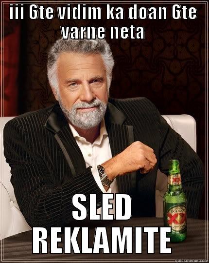 III 6TE VIDIM KA DOAN 6TE VARNE NETA SLED REKLAMITE The Most Interesting Man In The World