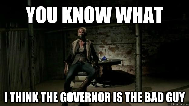 you know what I think the governor is the bad guy - you know what I think the governor is the bad guy  Walking Dead Andrea