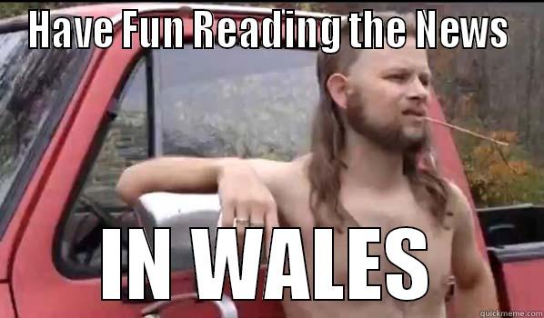 HAVE FUN READING THE NEWS IN WALES Almost Politically Correct Redneck