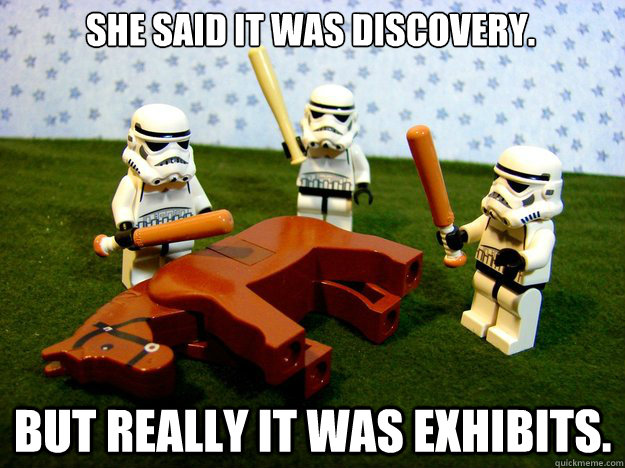 She said it was discovery. But really it was exhibits.  Dead Horse