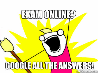 Google all the answers! Exam Online?   All The Thigns