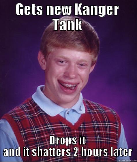 GETS NEW KANGER TANK DROPS IT AND IT SHATTERS 2 HOURS LATER Bad Luck Brian