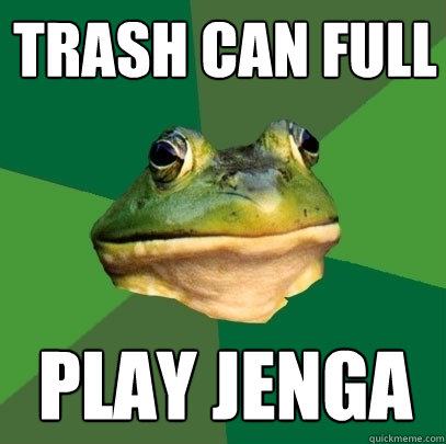 Trash can full play jenga  Foul Bachelor Frog